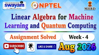Linear Algebra for Machine Learning and Quantum Computing Week 4 Assignment Solutions#Week4#Aug2026
