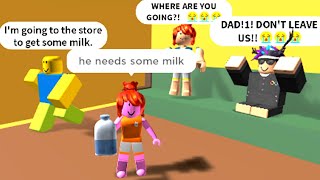 my dad left me to get milk on roblox…