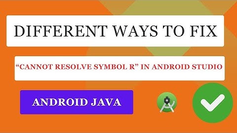Different Ways to fix “cannot resolve symbol R” in Android Studio
