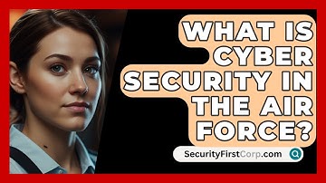 What Is Cyber Security In The Air Force? - SecurityFirstCorp.com