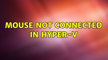 Mouse not connected in Hyper-V