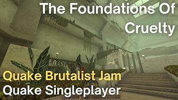 Quake Singleplayer - Quake Brutalist Jam  - The Foundations Of Cruelty (qbj_ekhudson)