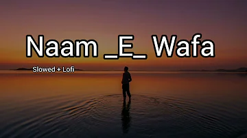 Naam - E - Wafa Full Song (Slowed_Lofi) | Creature 3D | Farhan Saeed, Tulsi Kumar | Bipasha Basu