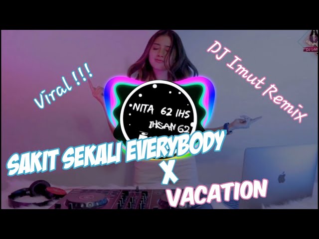 DJ SAKIT SEKALI EVERYBODY X VACATION!!! TIKTOK NEW 2021 ( DJ IMUT REMIX ) class=