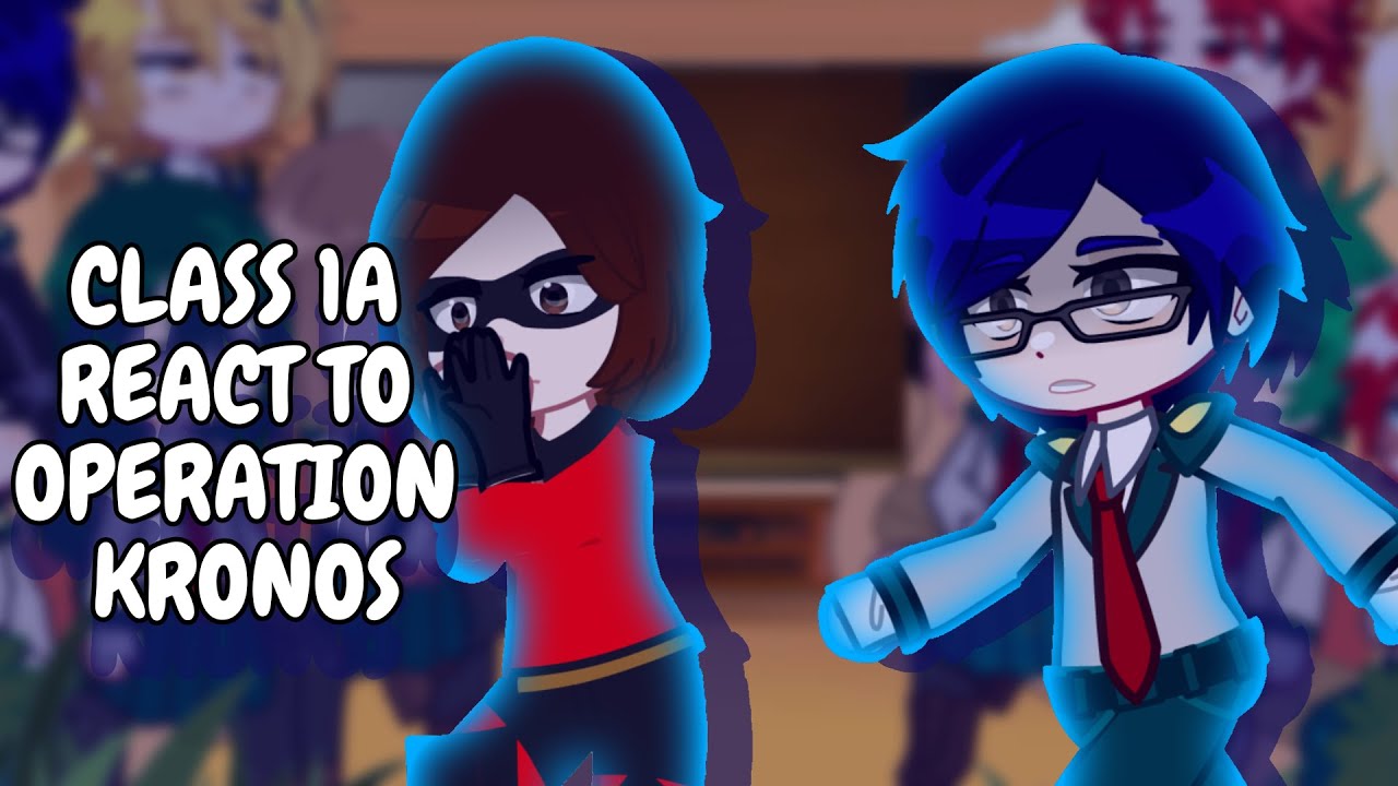 Class 1A React To Operation Kronos || Gacha React