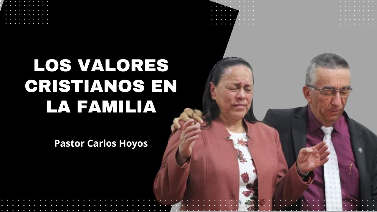Los valores cristianos en la familia - Pastor Carlos Hoyos
