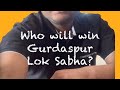 Who will win Gurdaspur Lok Sabha Seat?