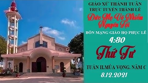 GXTT-THÁNH LỄ THỨ TƯ -TUẦN II.MÙA VỌNG- ĐỨC MẸ VÔ NHIỄM NGUYÊN TỘI -04h30 - 08/12/2021.