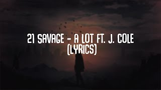 21 Savage - a lot ft. J. Cole (Lyrics)