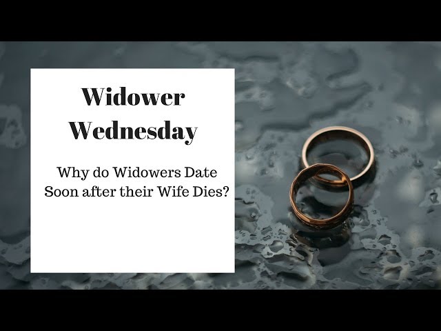 Why Do Widowers Date Soon after their Wife Dies? class=