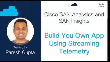 SAN Analytics and SAN Insights - Build Your Own App Using Streaming Telemetry