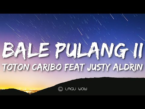 TOTON CARIBO FT JUSTY ALDRIN - Bale Pulang 2 (Lyrics) Angin Datang Kasih Kabar