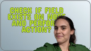 Drupal: Check If field exists on node and perform action?