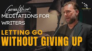 Letting Go Without Giving Up | A Meditation For Writers