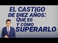 El castigo de diez años: Qué es y cómo superarlo