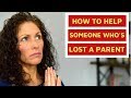 GRIEF: How to Help Someone Who's Lost a Parent