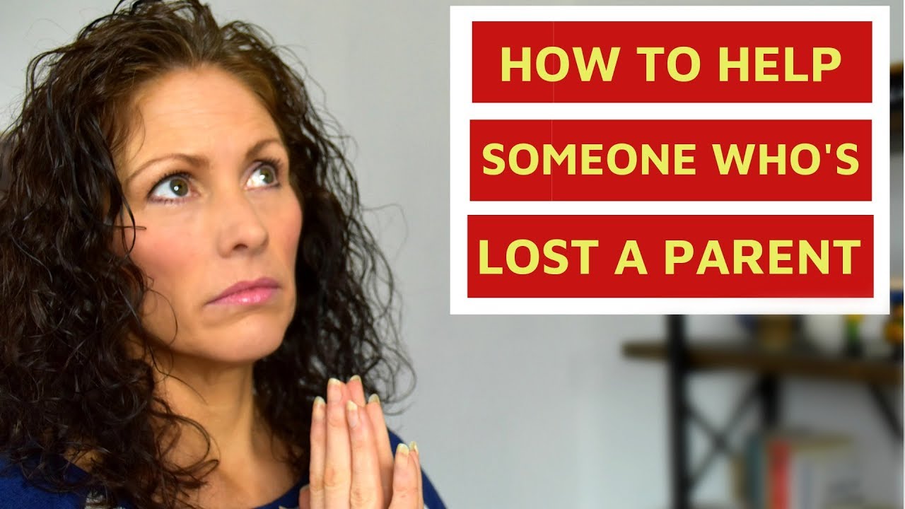 GRIEF: How to Help Someone Who's Lost a Parent - YouTube