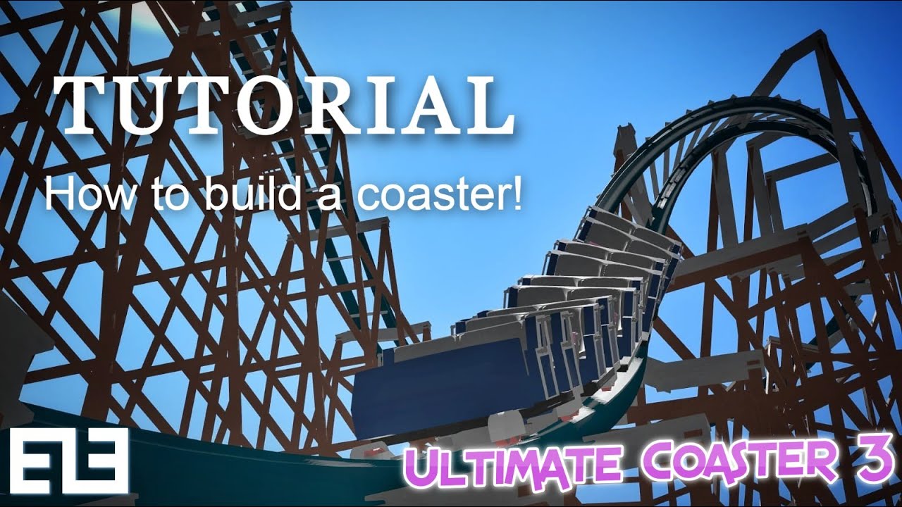 How to build a roller coaster! | Tutorial | Ultimate Coaster 3
