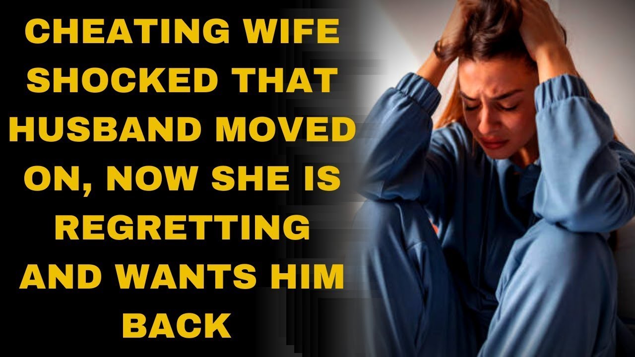 Cheating wife shocked that husband moved on, now she is regretting and ...