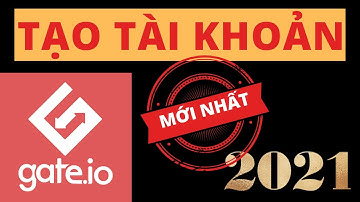 Cách đăng ký tài khoản sàn Gate io Mới Nhất - KYC, bảo mật sàn Gate - Cách sử dụng sàn Gate io