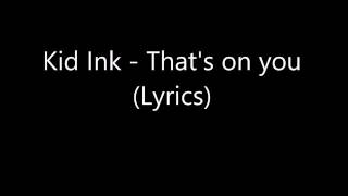 Kidink thats on you lyrics (subscribe and like)