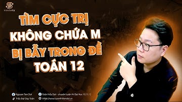 TÌM CỰC TRỊ KHÔNG CHỨA M BỊ BẪY TRONG ĐỀ THI | Thầy Nguyễn Tiến Đạt