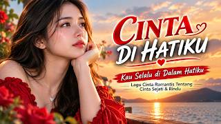 CINTA DI HATIKU — Kau Selalu di Dalam Hatiku | Lagu Cinta Romantis Tentang Cinta Sejati & Rindu