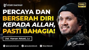 Percaya Dan Berserah Kepada Allah Maka Hidupmu Akan Bahagia - Ust. Hanan Attaki, Lc