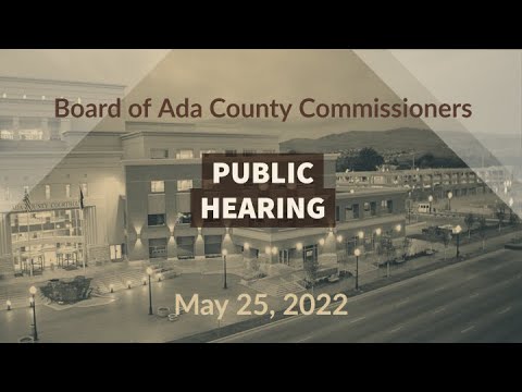 Board of Ada County Commissioners – Public Hearing – May 25, 2022