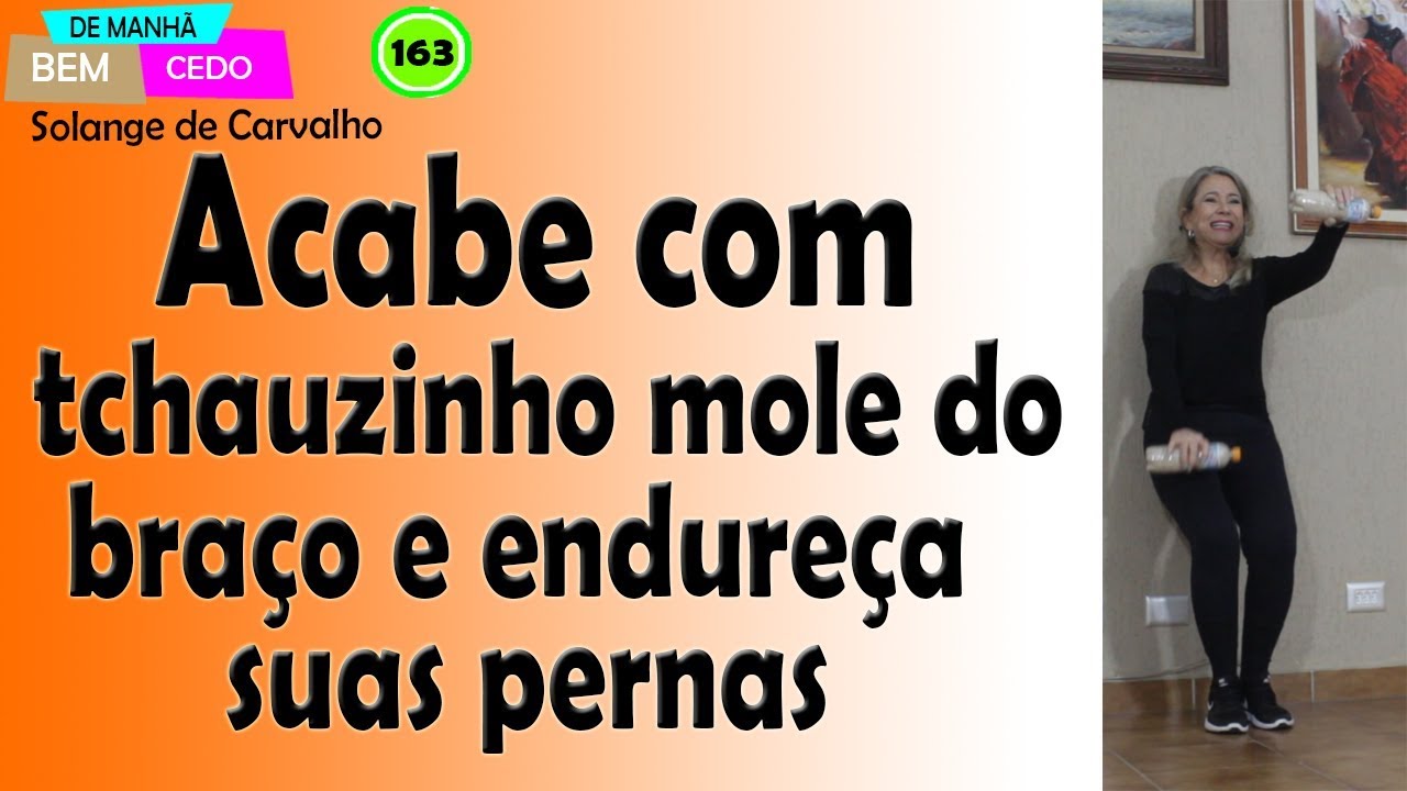 Acabe com tchauzinho mole do braço e endureça suas pernas
