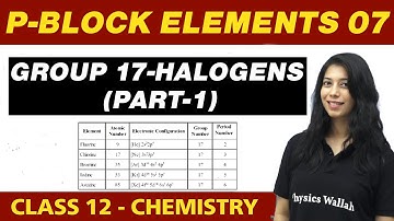 p-Block Elements 07 : Group 17 - Halogens (Part-1) | Class 12 NCERT