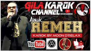 AMUK - REMEH |  KAROK BY MOON D'RELAX