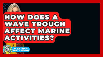 How Does A Wave Trough Affect Marine Activities? - Weather Watchdog