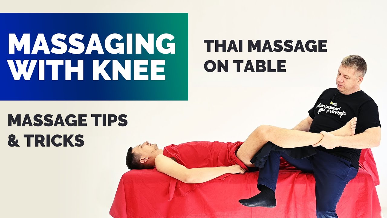 Massage Tips And Tricks Thai Massage On Table Massaging With Knee Youtube