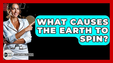 What Causes The Earth To Spin? - Physics Frontier