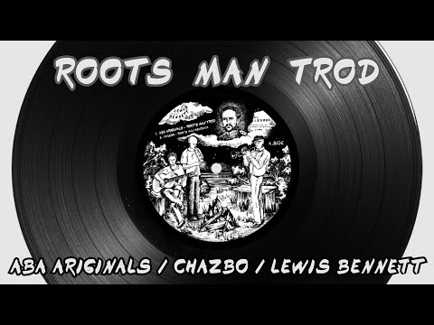 ROOTS MAN TROD - Aba Ariginals / Chazbo / Lewis Bennett