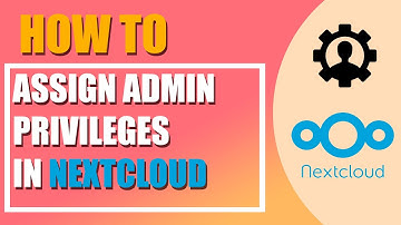 How to assign Administration privileges in Nextcloud