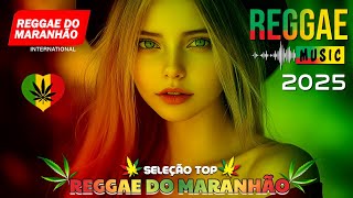 MELHORES MÚSICAS REGGAE REMIX♫ REGGAE DO MARANHÃO ♫ LINDO REGGAE 2025 ♫ REGGAE INTERNACIONAL 2025
