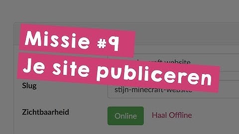 Missie 9: Je site publiceren - Programmeer je eigen website in HTML