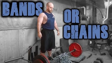 Bands or Chains? Which is better?