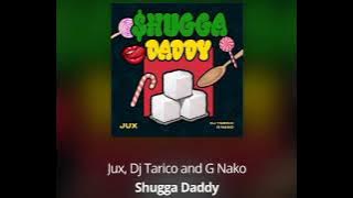 Jux Ft Dj Tarico & G Nako - Shugga Daddy ( Music)