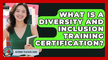 What Is A Diversity And Inclusion Training Certification? - Aspiring Teacher Guide