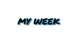 My Whole Week...
