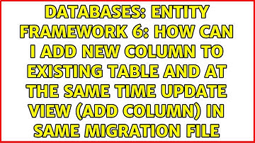 Entity Framework 6: How can I add new column to existing table and at the same time update view...