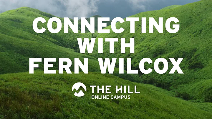 Connecting With Fern Wilcox | The Hill | Online Ca...