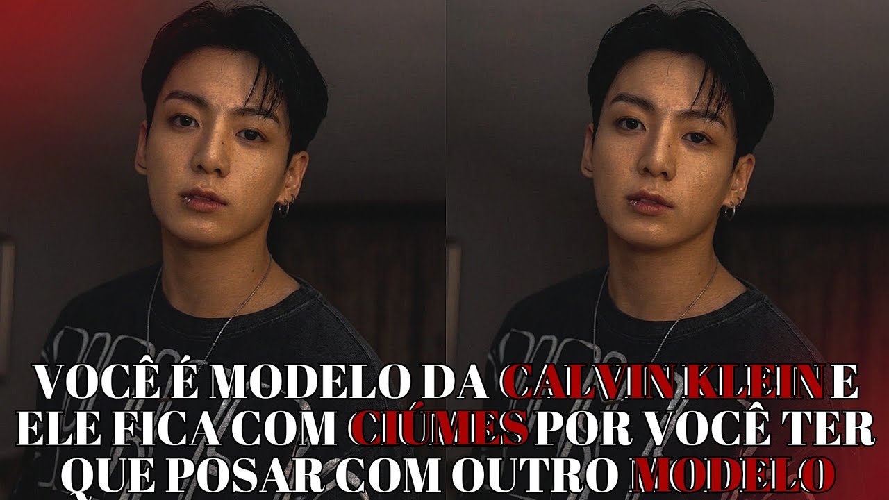IMAGINE JUNGKOOK💖Você é modelo da Calvin Klein e ele fica com ciúmes por você posar com outro modelo