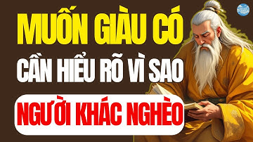 CỔ NHÂN DẠY – MUỐN GIÀU CÓ PHẢI BIẾT VÌ SAO NGƯỜI KHÁC NGHÈO | GIÓ XƯA AUDIO