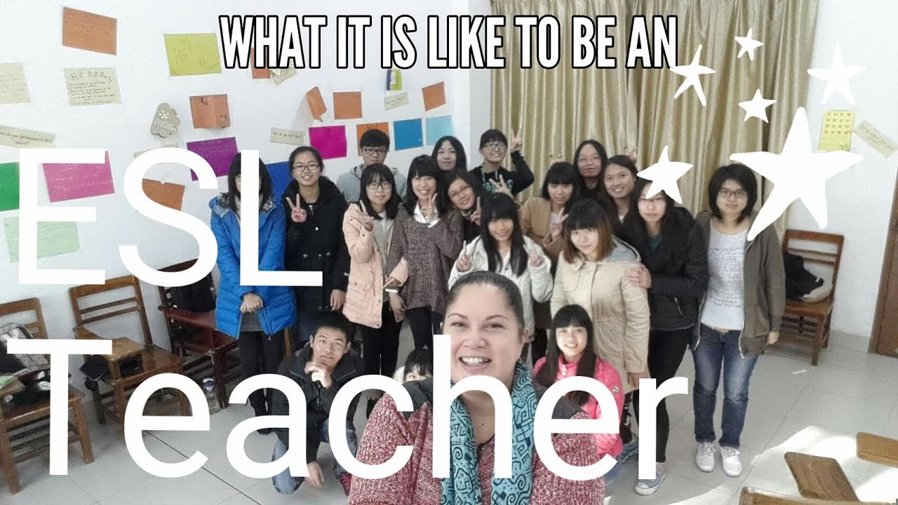 WHAT IT IS LIKE TO BE AN ESL TEACHER YouTube