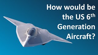 The US Sixth Generation Aircraft - The US Next Level Fighter Jets