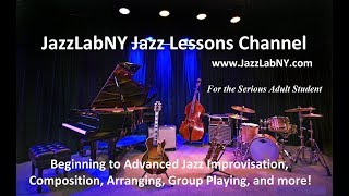 JazzLabNY Jazz Lessons Channel for the Serious Adult Student JazzLabNY Jazz Lessons Channel for the Serious Adult Student